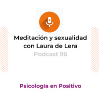 Meditación y sexualidad con Laura de Lera | Podcast 96