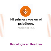 Mi primera vez en el psicólogo|Podcast 100
