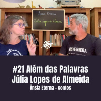 #21 Além das Palavras - Júlia Lopes de Almeida - Ânsia Eterna - contos