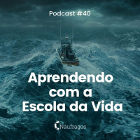 Podcast #40 - Aprendendo com a Escola da Vida