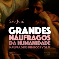 Podcast #125 - São José - Grandes Náufragos da Humanidade: naufrágios bíblicos vol. V