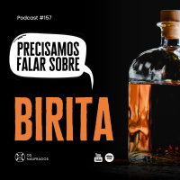 Podcast #157 - Precisamos Falar Sobre: Birita