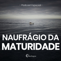 Podcast Especial #62 - Naufrágio da Maturidade