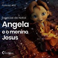 Podcast #50 - Especial de Natal: Angela e o menino Jesus