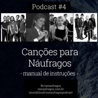 Podcast #4 - Canções Para Náufragos (Manual de Instruções)