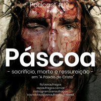 Podcast #19 - Sacrifício, Morte e Ressureição