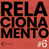 Diário de Bordo - Naufrágio dos Relacionamentos #6 