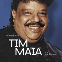 Podcast #173 - Tim Maia: vocação e naufrágio