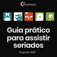 Podcast #37 - Guia Prático para Assistir Seriados