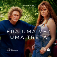 Podcast #158 - Era uma vez uma treta
