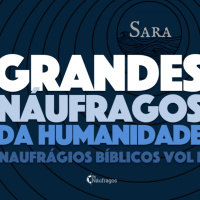 Podcast #94 - Grandes Náufragos da Humanidade: Sara - naufrágios bíblicos vol 1