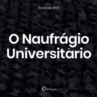 Podcast #85 - O Naufrágio Universitário