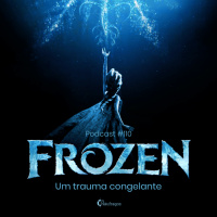 podcast #110 - Frozen: um trauma congelante