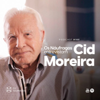 Podcast #189 - Os Náufragos entrevistam: Cid Moreira