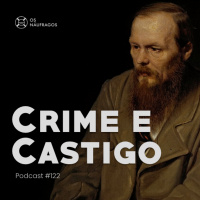 Podcast #122 - Crime e Castigo
