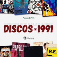 Podcast #176 - Precisamos falar sobre: Discos de 1991
