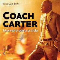 Podcast #120 - Coach Carter: exemplo para a vida