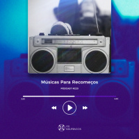 Podcas #220 - Músicas para Recomeços