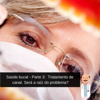 052 Saúde bucal - Parte 3: Tratamento de canal. Será a raíz do problema?