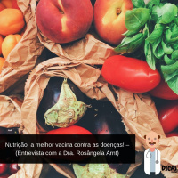 065 Nutrição: a melhor vacina contra as doenças! – (Entrevista com a Dra. Rosângela Arnt)