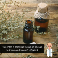 073 Poluentes e parasitas: será a causa de todas as doenças? - Parte 3