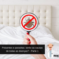 071 Poluentes e parasitas: serão as causas de todas as doenças? Parte 1