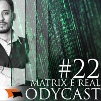 A Matrix é Real – Odycast #22