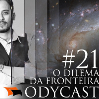 O Dilema da Fronteira – Odycast #21