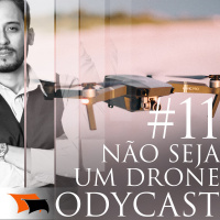 Siga as regras, mas não seja um drone – Odycast #11