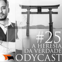 A Heresia da Verdade no Marketing Digital – Odycast #25