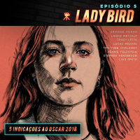 Episódio 5 | Lady Bird: A Hora de Voar
