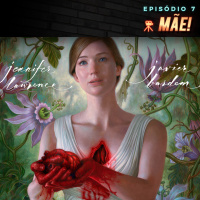 Episódio 7 | mãe!