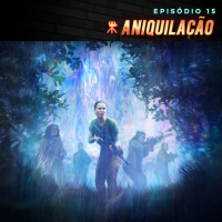 Episódio 15 | Aniquilação