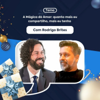 A Mágica do Amor: quanto mais eu compartilho, mais eu tenho - Rodrigo Brites