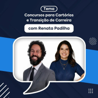 Concursos para Cartórios e Transição de Carreira - Renata Padilha