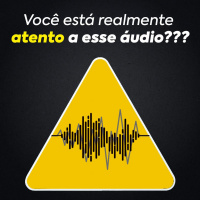 Você está realmente atento a esse áudio???
