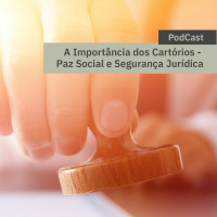 A Importância dos Cartórios - Paz Social e Segurança Jurídica