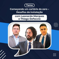 Começando um cartório do zero - Desafios da instalação com Leonardo Marques e Thiago Defaccio