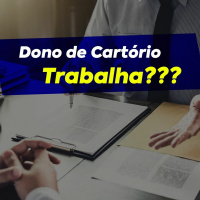 Dono de Cartório Trabalha???