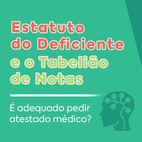 Estatuto do Deficiente e o Tabelião de Notas - É adequado pedir atestado médico?
