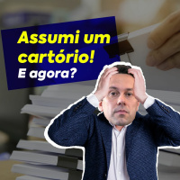 Assumi um cartório! E agora?