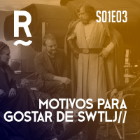 S01E03 - Meus motivos pra gostar de SWTLJ