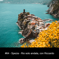 #64 - Spezia - Rio solo andata, con Riccardo