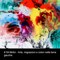 # 59 Mirkò - Arte, migrazioni e colori nella terra gaucha