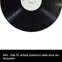 #48 - Dite Di, artista poliedrico dalla terra dei Rotweiler