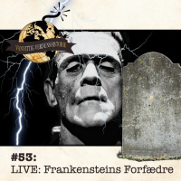 #53: Frankensteins Forfædre (Live fra Odd Fellow Palæet, Odense)
