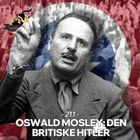 #211: Oswald Mosley: Den Britiske Hitler!