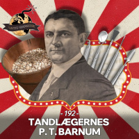 #192: Tandlægernes P.T. Barnum