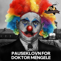 #280: Pauseklovn for Doktor Mengele
