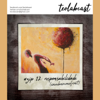 TeoLabCast.ZIP #012: “Responsabilidade”